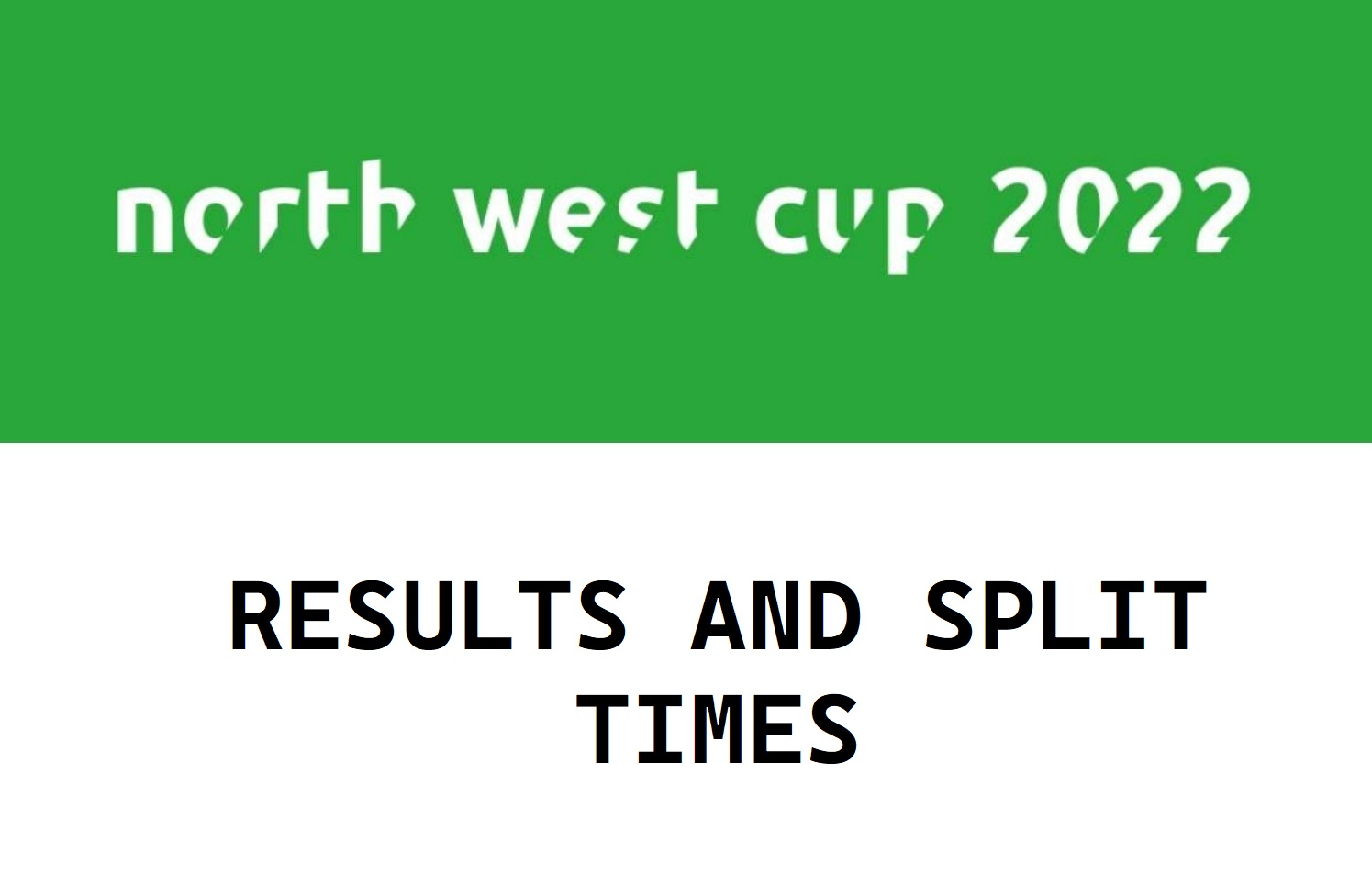 RESULTS & SPLIT TIMES DAY 1 North West Cup 2023